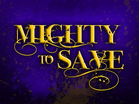 Mighty To Save Good News Unlimited