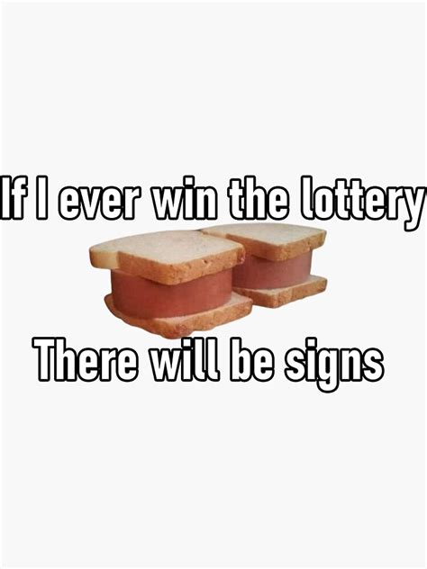 If I Ever Win The Lottery There Will Be Signs Funny Sandwich Food Meme Sticker For Sale By