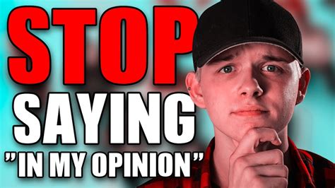 Stop Saying In My Opinion Youtube