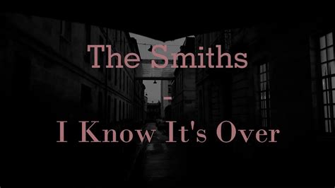 The Smiths I Know Its Over Youtube
