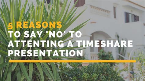 Five Reasons To Say NO To Attending A Timeshare Presentation ...