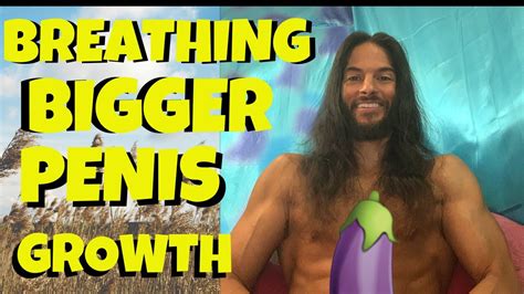 Breathing Bigger Penis Growth Youtube