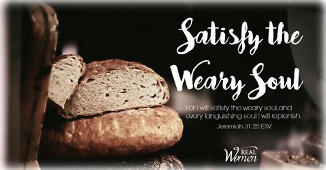 To lose strength and become weak; REAL Women Ministries | Satisfy the Weary Soul - Jeremiah ...