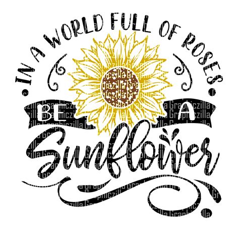 In A World Full Of Roses Be A Sunflower Svg Png Instant Etsy
