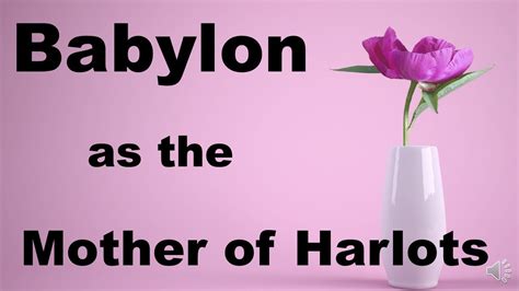 Babylon As The Mother Of Harlots What Is The Symbolic Meaning Of