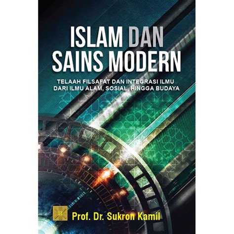 ISLAM DAN SAINS MODERN TELAAH FILSAFAT DAN INTEGRASI ILMU DARI ILMU