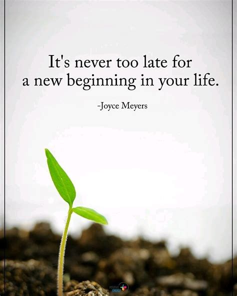 Its Never Too Late For A New Beginning In Your Life Joyce Meyers