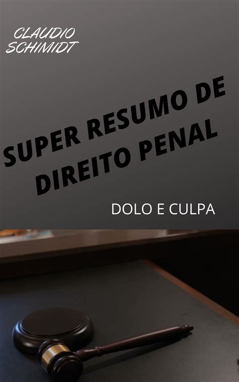 Super Resumo De Direito Penal Dolo E Culpa Claudio Leovictor