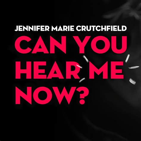 Can You Hear Me Now Song And Lyrics By Jennifer Marie Crutchfield