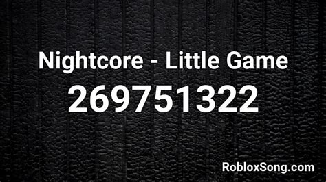Nightcore Little Game Roblox Id Roblox Music Codes