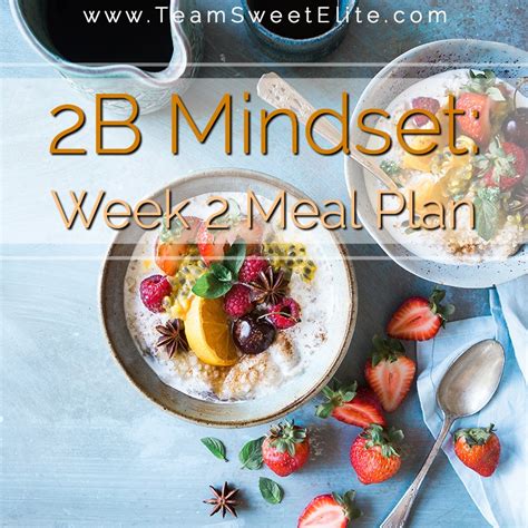 I can't believe another week has already flown by. 2B Mindset Meal Plan: Week 2 - Team Sweet Elite