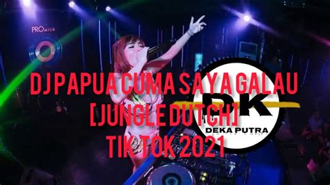 Dj Papua Cuma Saya Galau Jungle Dutch Tik Tok 2021 Youtube