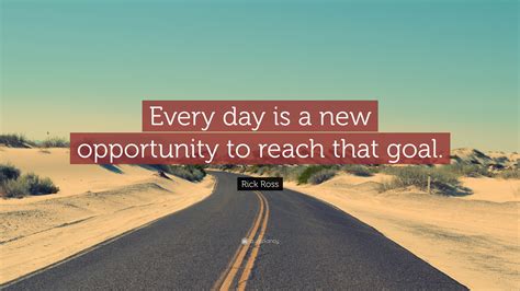 Rick Ross Quote “every Day Is A New Opportunity To Reach That Goal”