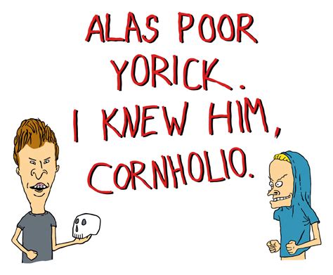 Alas Poor Yorick I Knew Him Cornholio Super Nora