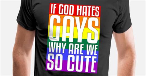 If God Hates Gays Why Are We So Cute Gay Pride Mens Premium T