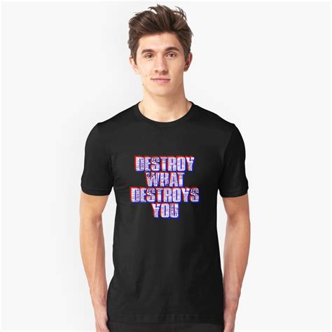 Destroy What Destroys You Unisex T Shirt By Doctorshaky Redbubble