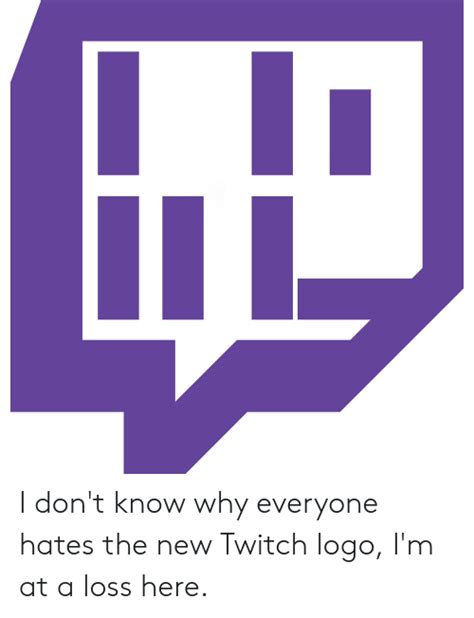 I Dont Know Why Everyone Hates The New Twitch Logo Im At A Loss Here