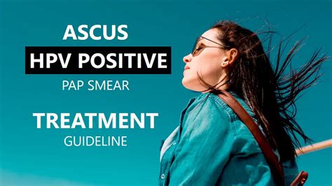 Ascus Hpv Positive Pap Smear Treatment Guideline Youtube