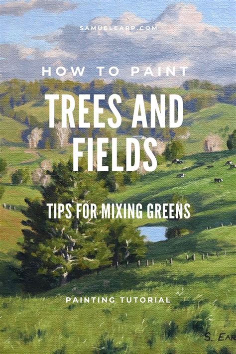 How To Paint Trees And Fields Tips For Mixing Greens Samuel Earp Artist Landscape Painting