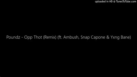 Poundz Opp Thot Remix Ft Ambush Snap Capone And Yxng Bane Youtube