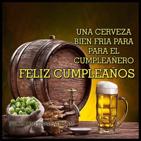Unicas Imagenes De Feliz Cumpleaños Con Cerveza Feliz Cumple Para Ti