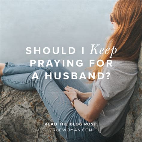 Should I Keep Praying For A Husband True Woman Blog Revive Our Hearts