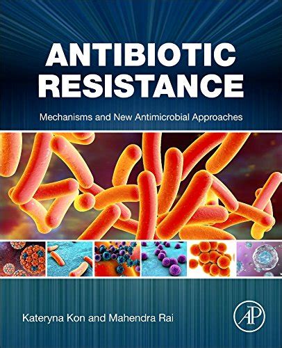 Antibiotic Resistance Mechanisms And New Antimicrobial Approaches