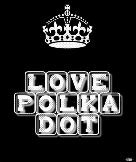 Keep Calm Love Polka Dot Created By Eleni Polka Dots Fashion Polka