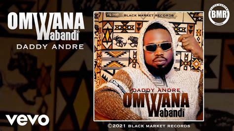 Daddy Andre Omwana Wabandi Official Audio Youtube