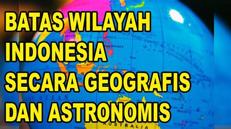 Batas Wilayah Indonesia Secara Geografis Dan Astronomis Youtube