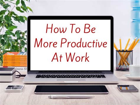 How To Be More Productive At Work Saving You Dinero