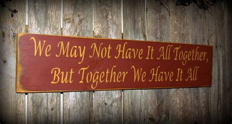 We May Not Have It All Together But Together We Have It All Wood Signs Love And Marriage