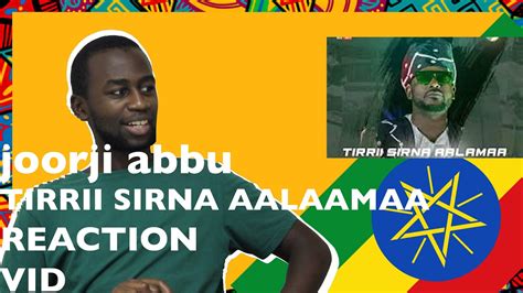 🇪🇹joorji Abbu Tirrii Sirna Aalaamaa Reaction Video New Ethiopian