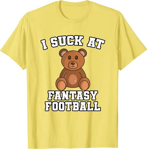 Amazon Com I Suck At Fantasy Football Funny Mens Loser Teddy Bear T