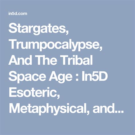 Stargates Trumpocalypse And The Tribal Space Age In5d Esoteric