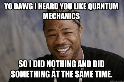 23 Funny Memes About Quantum Physics Factory Memes