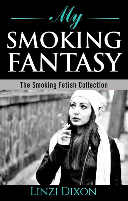 download ~ my smoking fantasy the smoking fetish collection by linzi dixon ~ book pdf kindle
