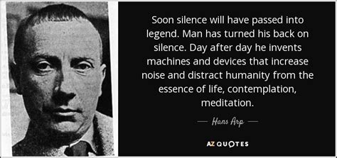 Hans Arp Quote Soon Silence Will Have Passed Into Legend