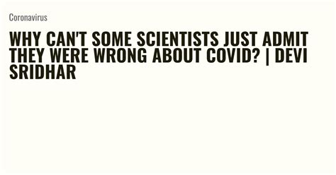 Why Cant Some Scientists Just Admit They Were Wrong About Covid