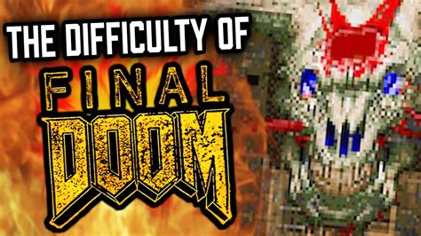 The Difficulty Of Final Doom Youtube