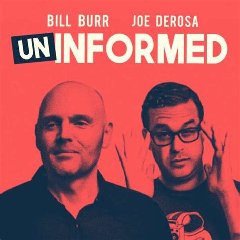 Uninformed With Bill Burr And Joe Derosa