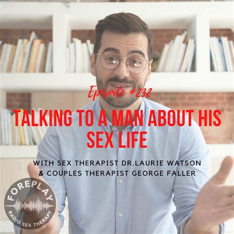 Episode 232 Talking To A Man About His Sex Life Foreplay Radio