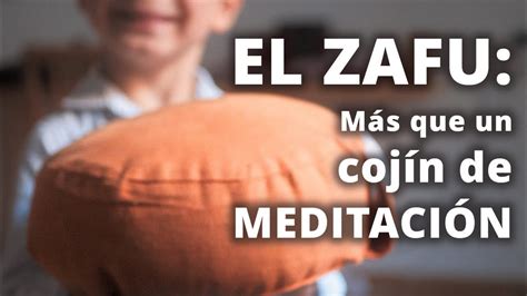 El Secreto Del Zafu En La Práctica De Zazen Mejorando Tu Meditación