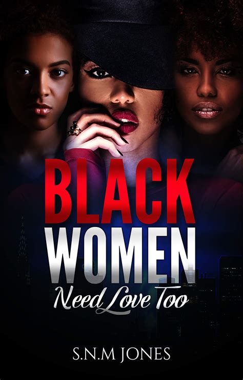 Black Women Need Love Too A Book About Relationships Self Love And Community By Snm Jones