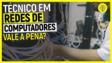 TÉcnico Em Redes De Computadores Tudo Sobre O Curso Youtube