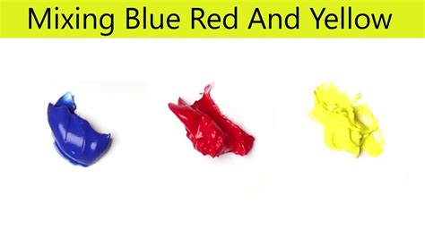 Blue Red And Yellow Mixing Blue Red And Yellow Make What Color