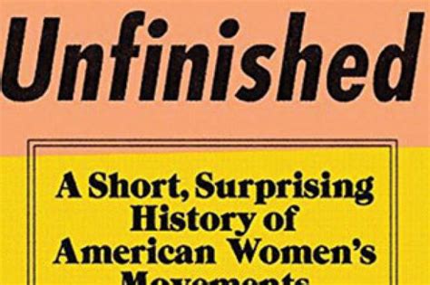 Feminism Unfinished A Short Surprising History Of American Womens Movements By Dorothy Sue