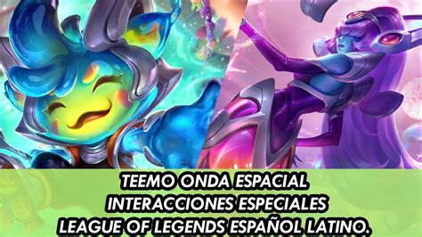 Teemo Onda Espacial Interacciones Especiales League Of Legends Espa Ol