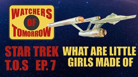 What Are Little Girls Made Of Star Trektos Watchers Of Tomorrow