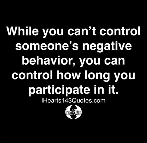 While You Cant Control Someones Negative Behavior You Can Control